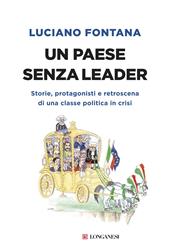 Un paese senza leader. Storie, protagonisti e retroscena di una classe politica in crisi