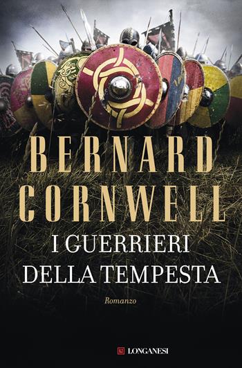 I guerrieri della tempesta. Le storie dei re sassoni - Bernard Cornwell - Libro Longanesi 2018, La Gaja scienza | Libraccio.it