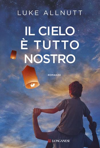 Il cielo è tutto nostro - Luke Allnutt - Libro Longanesi 2018, La Gaja scienza | Libraccio.it