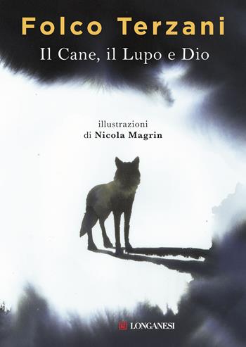Il cane, il lupo e Dio - Folco Terzani - Libro Longanesi 2017, La Gaja scienza | Libraccio.it