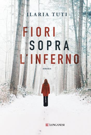 Fiori sopra l'inferno - Ilaria Tuti - Libro Longanesi 2018, La Gaja scienza | Libraccio.it