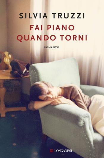 Fai piano quando torni - Silvia Truzzi - Libro Longanesi 2018, La Gaja scienza | Libraccio.it