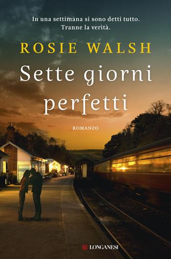 Sette giorni perfetti - Rosie Walsh - Libro Longanesi 2019, La Gaja scienza | Libraccio.it