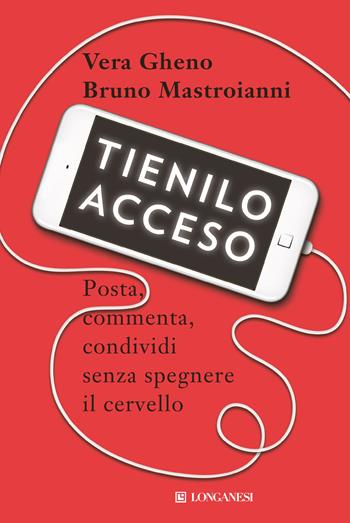 Tienilo acceso. Posta, commenta, condividi senza spegnere il cervello - Vera Gheno, Bruno Mastroianni - Libro Longanesi 2018, Nuovo Cammeo | Libraccio.it