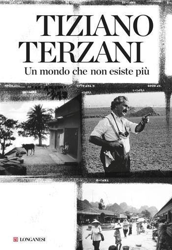 Un mondo che non esiste più - Tiziano Terzani - Libro Longanesi 2018, Nuovo Cammeo | Libraccio.it
