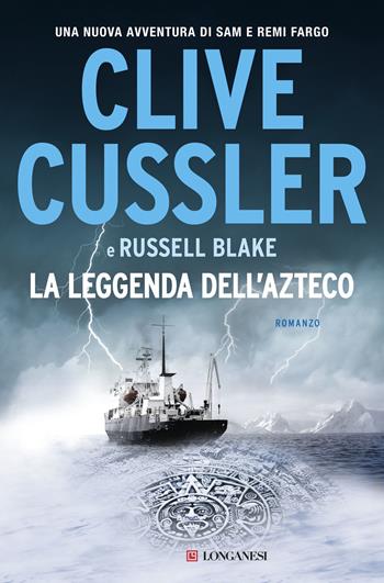 La leggenda dell'azteco - Clive Cussler, Russell Blake - Libro Longanesi 2018, I maestri dell'avventura | Libraccio.it