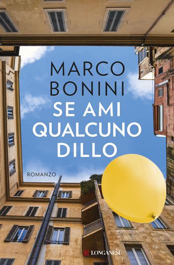 Se ami qualcuno dillo - Marco Bonini - Libro Longanesi 2019, La Gaja scienza | Libraccio.it