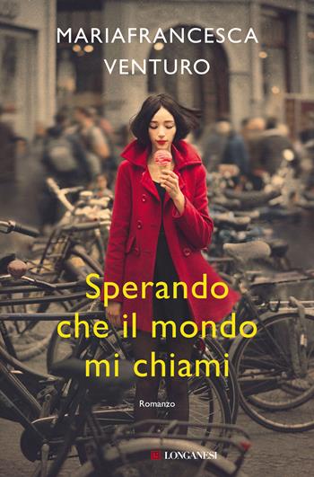 Sperando che il mondo mi chiami - Mariafrancesca Venturo - Libro Longanesi 2019, La Gaja scienza | Libraccio.it