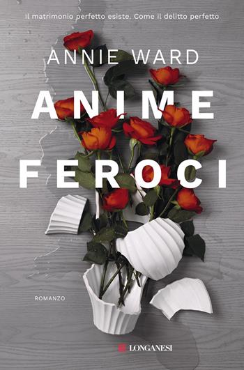 Anime feroci - Annie Ward - Libro Longanesi 2020, La Gaja scienza | Libraccio.it