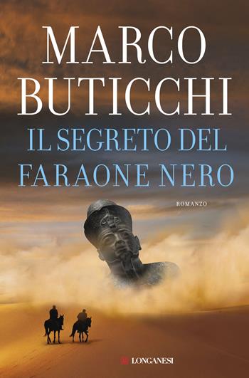 Il segreto del faraone nero - Marco Buticchi - Libro Longanesi 2018, I maestri dell'avventura | Libraccio.it