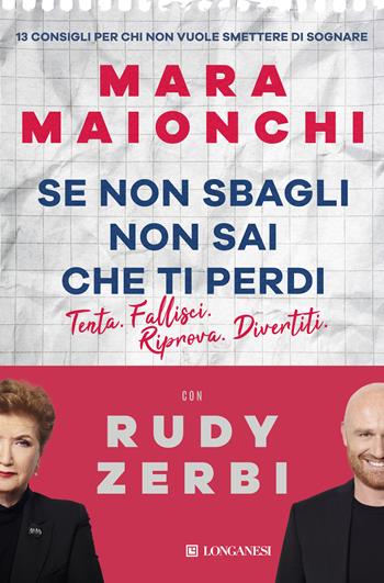 Se non sbagli non sai che ti perdi. Tenta, fallisci, riprova, divertiti. 13 consigli per chi non vuole smettere di sognare - Mara Maionchi, Rudy Zerbi - Libro Longanesi 2018, Il Cammeo | Libraccio.it