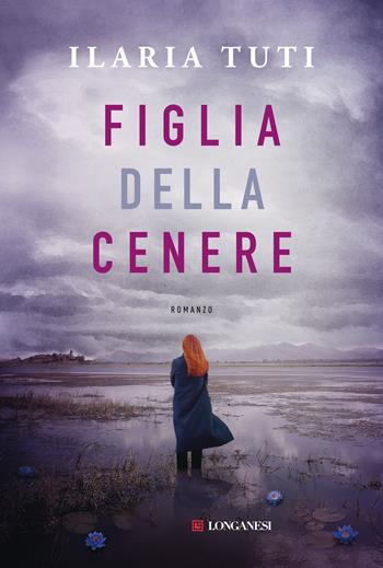 Figlia della cenere - Ilaria Tuti - Libro Longanesi 2021, La Gaja scienza | Libraccio.it