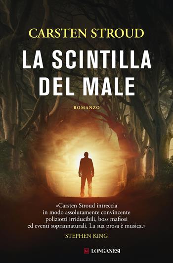 La scintilla del male - Carsten Stroud - Libro Longanesi 2019, La Gaja scienza | Libraccio.it