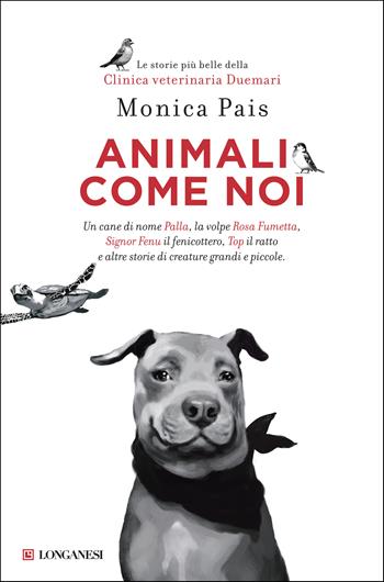 Animali come noi - Monica Pais - Libro Longanesi 2019, Nuovo Cammeo | Libraccio.it