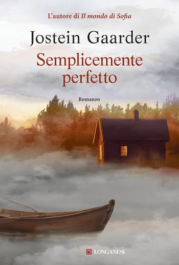 Semplicemente perfetto - Jostein Gaarder - Libro Longanesi 2019, La Gaja scienza | Libraccio.it
