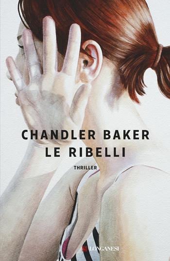 Le ribelli - Chandler Baker - Libro Longanesi 2020, La Gaja scienza | Libraccio.it