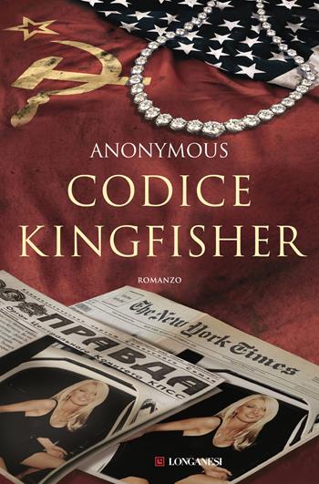 Codice Kingfisher - Anonymous - Libro Longanesi 2019, I maestri dell'avventura | Libraccio.it
