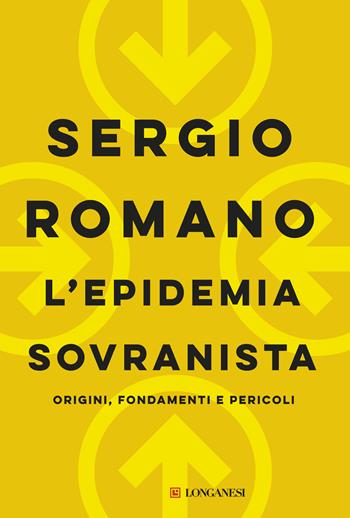 L'epidemia sovranista. Origini, fondamenti e pericoli - Sergio Romano - Libro Longanesi 2019, Nuovo Cammeo | Libraccio.it