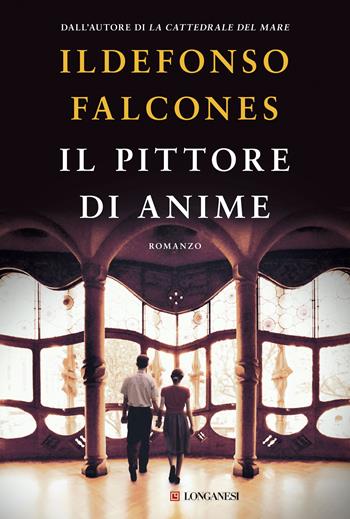 Il pittore di anime - Ildefonso Falcones - Libro Longanesi 2019, La Gaja scienza | Libraccio.it