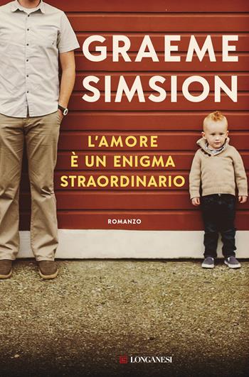 L'amore è un enigma straordinario - Graeme Simsion - Libro Longanesi 2019, La Gaja scienza | Libraccio.it