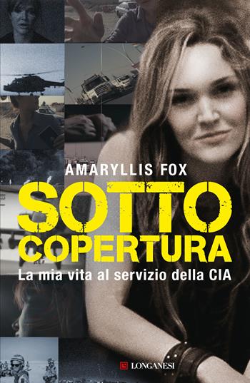 Sotto copertura. La mia vita al servizio della CIA - Amaryllis Fox - Libro Longanesi 2020, Nuovo Cammeo | Libraccio.it