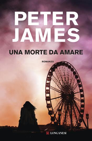 Una morte da amare - Peter James - Libro Longanesi 2019, La Gaja scienza | Libraccio.it
