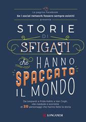 Storie di sfigati che hanno spaccato il mondo. Da Leopardi a Frida Kahlo a Van Gogh, vite rivedute e scorrette di 20 personaggi che hanno fatto la storia