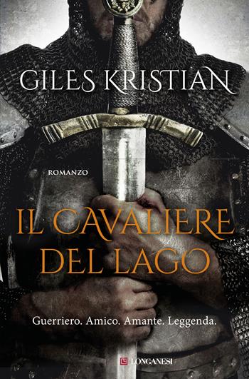 Il cavaliere del lago - Giles Kristian - Libro Longanesi 2019, I maestri dell'avventura | Libraccio.it