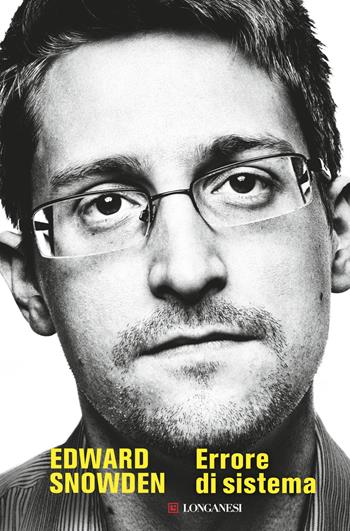 Errore di sistema - Edward Snowden - Libro Longanesi 2019, Nuovo Cammeo | Libraccio.it