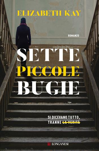 Sette piccole bugie - Elizabeth Kay - Libro Longanesi 2021, La Gaja scienza | Libraccio.it