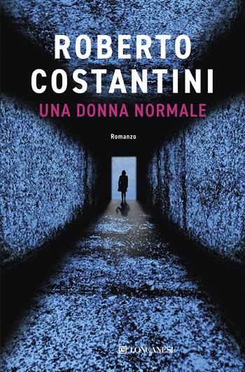 Una donna normale - Roberto Costantini - Libro Longanesi 2020, La Gaja scienza | Libraccio.it