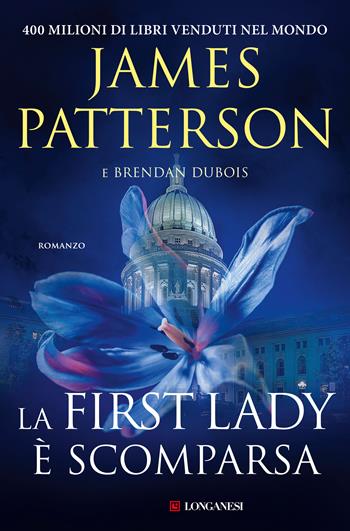 La First Lady è scomparsa - James Patterson, Brendan Dubois - Libro Longanesi 2020, La Gaja scienza | Libraccio.it
