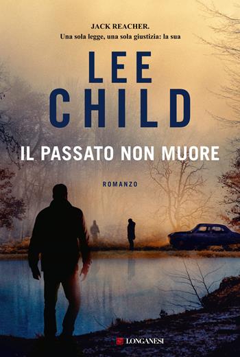 Il passato non muore - Lee Child - Libro Longanesi 2020, La Gaja scienza | Libraccio.it