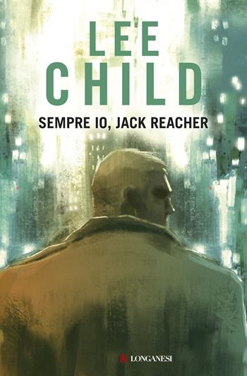 Sempre io, Jack Reacher - Lee Child - Libro Longanesi 2020, La Gaja scienza | Libraccio.it
