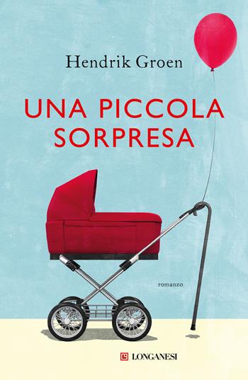 Una piccola sorpresa - Hendrik Groen - Libro Longanesi 2020, La Gaja scienza | Libraccio.it