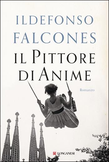 Il pittore di anime - Ildefonso Falcones - Libro Longanesi 2020, La Gaja scienza | Libraccio.it