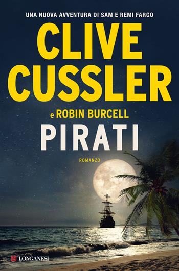 Pirati - Clive Cussler, Robin Burcell - Libro Longanesi 2020, I maestri dell'avventura | Libraccio.it
