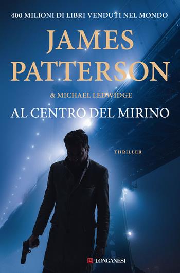 Al centro del mirino - James Patterson, Michael Ledwidge - Libro Longanesi 2020, La Gaja scienza | Libraccio.it