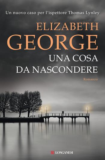 Una cosa da nascondere - Elizabeth George - Libro Longanesi 2022, La Gaja scienza | Libraccio.it