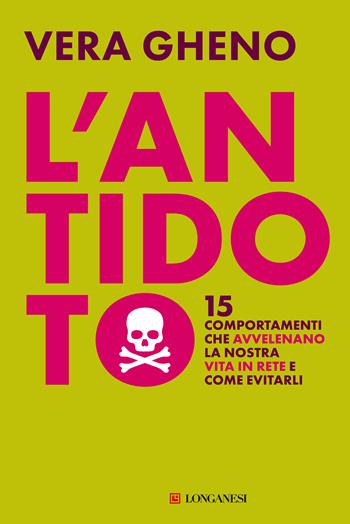 L'antidoto. 15 comportamenti che avvelenano la nostra vita in rete e come evitarli - Vera Gheno - Libro Longanesi 2023, Nuovo Cammeo | Libraccio.it