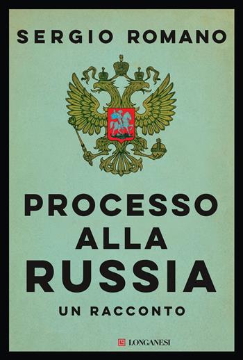 Processo alla Russia - Sergio Romano - Libro Longanesi 2020, Nuovo Cammeo | Libraccio.it