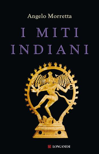 I miti indiani - Angelo Morretta - Libro Longanesi 2023, Il Cammeo. Miti | Libraccio.it
