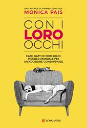 Con i loro occhi. Cani, gatti (e non solo): piccolo manuale per un'adozione consapevole