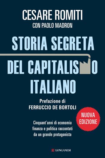 Storia segreta del capitalismo italiano. Cinquant'anni di economia finanza e politica raccontati da un grande protagonista - Cesare Romiti, Paolo Madron - Libro Longanesi 2020, Le spade | Libraccio.it