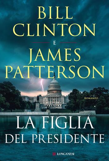 La figlia del presidente - Bill Clinton, James Patterson - Libro Longanesi 2021, I maestri dell'avventura | Libraccio.it