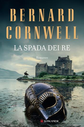 La spada dei re. Le storie dei re sassoni - Bernard Cornwell - Libro Longanesi 2021, La Gaja scienza | Libraccio.it