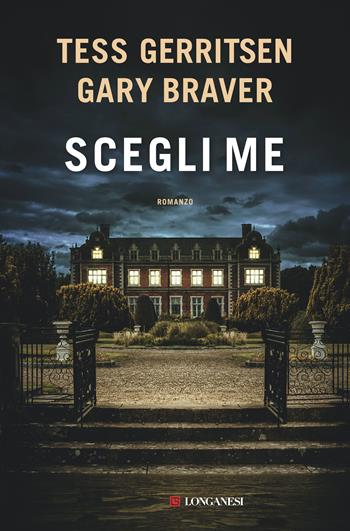 Scegli me - Tess Gerritsen, Gary Braver - Libro Longanesi 2021, La Gaja scienza | Libraccio.it