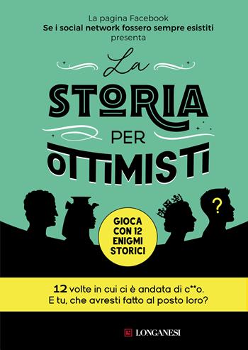 La storia per ottimisti - Se i social network fossero sempre esistiti - Libro Longanesi 2023, Nuovo Cammeo | Libraccio.it