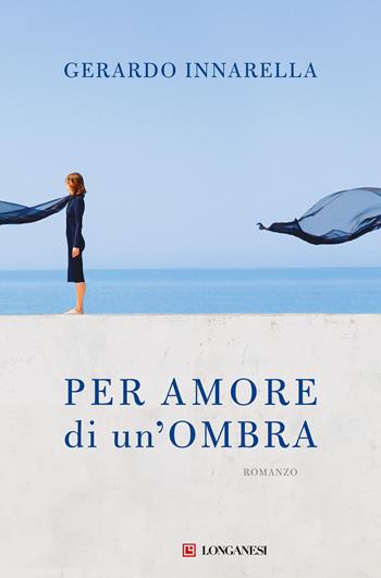 Per amore di un'ombra - Gerardo Innarella - Libro Longanesi 2024, La Gaja scienza | Libraccio.it