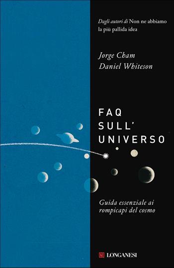 FAQ sull'universo. Guida essenziale ai rompicapi del cosmo - Daniel Whiteson, Jorge Cham - Libro Longanesi 2022, Nuovo Cammeo | Libraccio.it